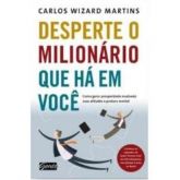 DESPERTE O MILIONÁRIO QUE HÁ EM VOCÊ - Carlos Wizard Martins